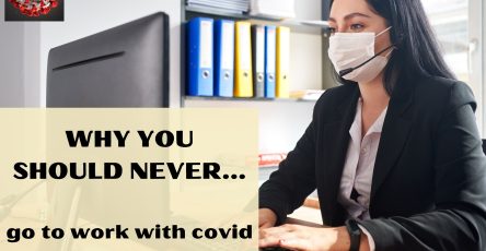 Why You Should Never Go To Work With Covid