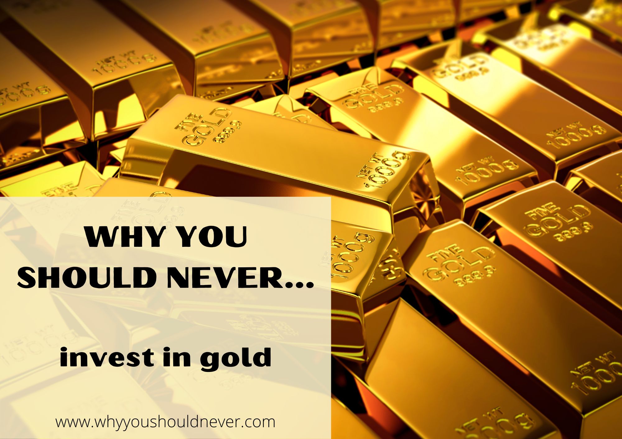 Why You Should Never Invest In Gold