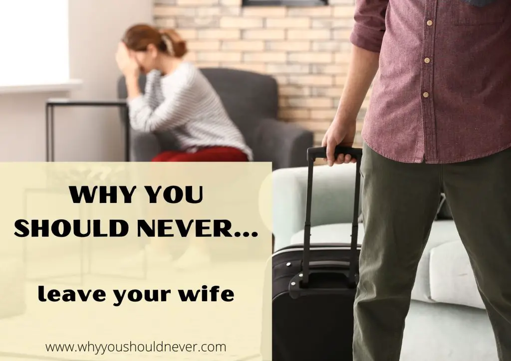 Why You Should Never Leave Your Wife – Why You Should Never…