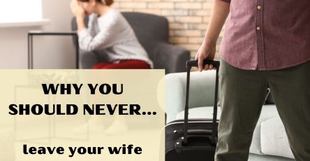 Why You Should Never Leave Your Wife