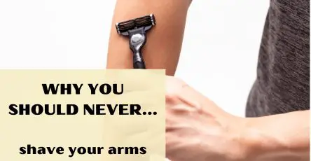 Why You Should Never Shave Your Arms