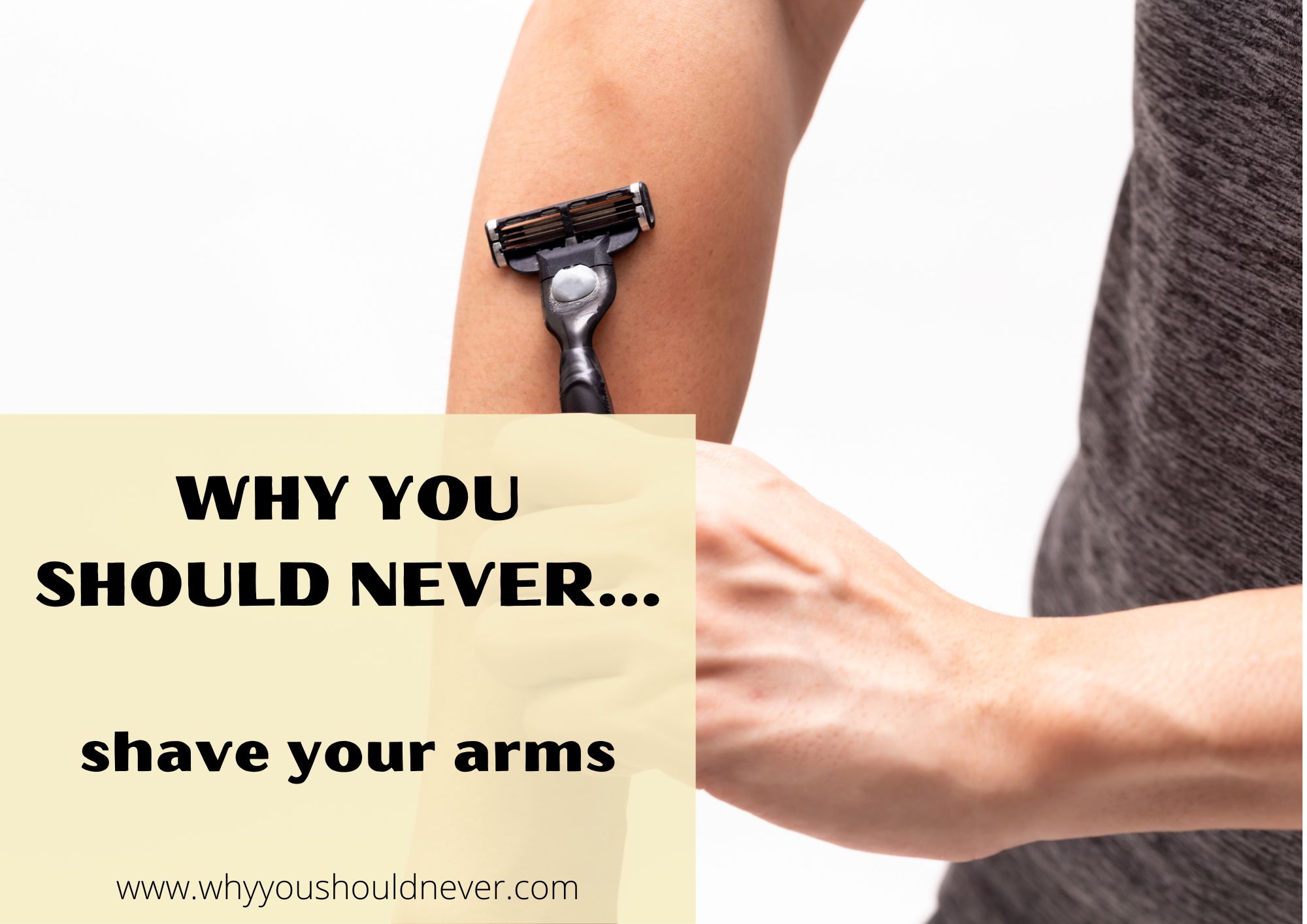 Why You Should Never Shave Your Arms Why You Should Never 