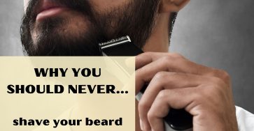 Why You Should Never Shave Your Beard