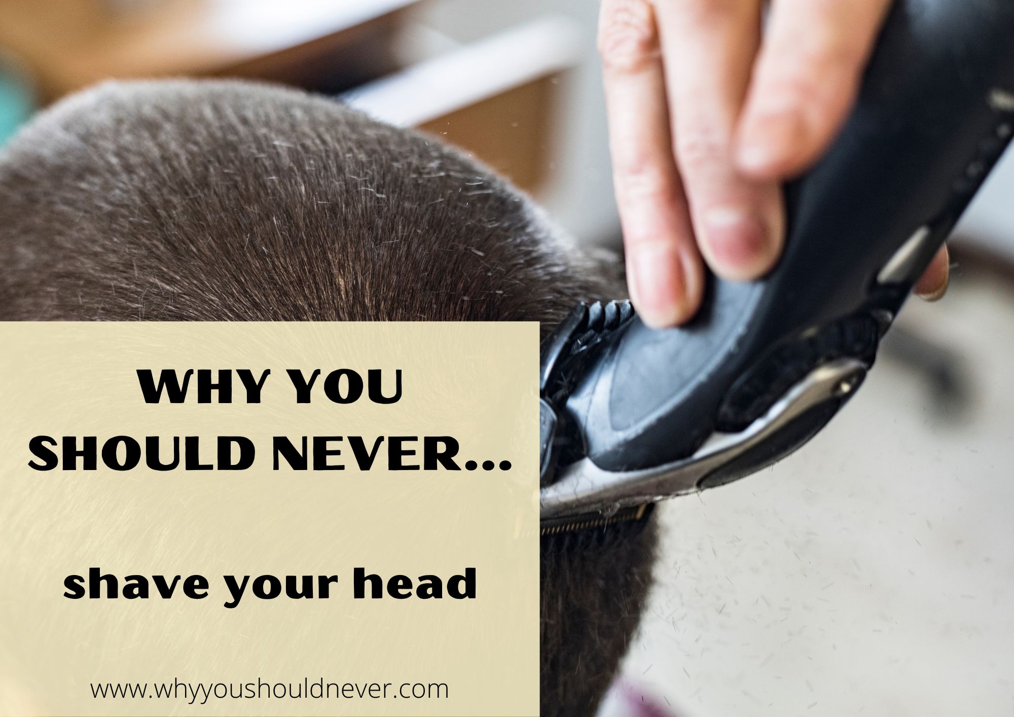 Why You Should Never Shave Your Head