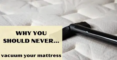 Why You Should Never Vacuum Your Mattress