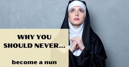 Why You Should Never Become A Nun