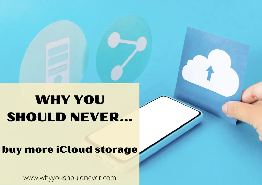 Why You Should Never Buy More iCloud Storage Why You Should Never…