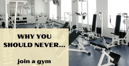 Why You Should Never Join A Gym