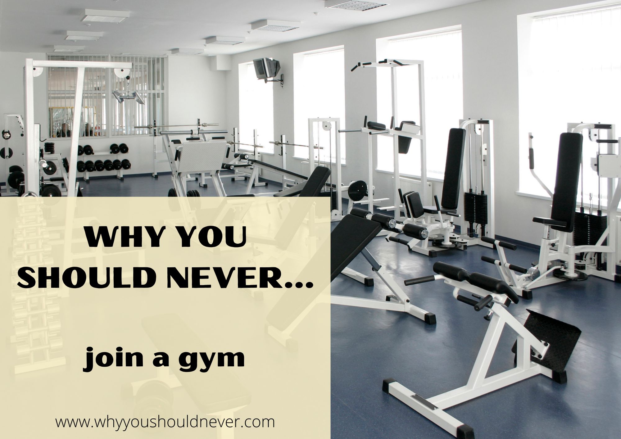 Why You Should Never Join A Gym